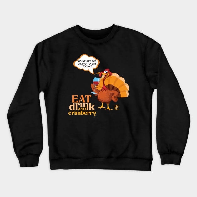 Eat, Drink and Cranberry - Happy Thanksgiving Day - Funny Turkey Crewneck Sweatshirt by ArtProjectShop